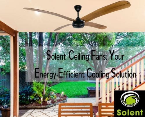 Solent Ceiling Fans discuss Energy-Efficient Cooling Solutions for Summer