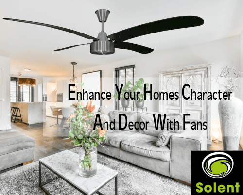 Solent Ceiling Fans- Enhancing Your Homes Character