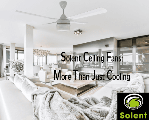 Solent Ceiling Fans more than just cooling
